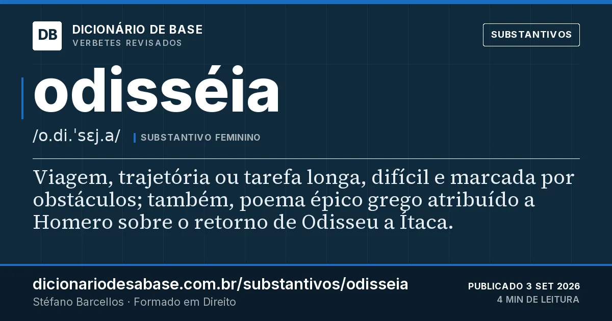 Cartão do verbete odisséia: Viagem, trajetória ou tarefa longa, difícil e marcada por obstáculos; também, poema épico grego atribuído a Homero…