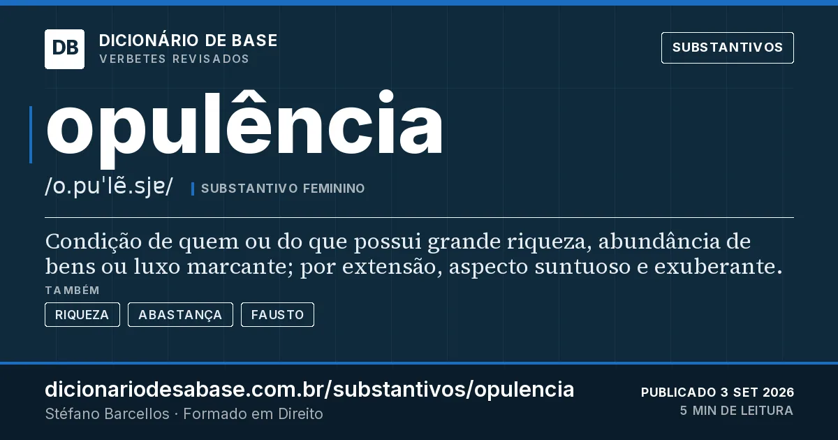 Cartão do verbete opulência: Condição de quem ou do que possui grande riqueza, abundância de bens ou luxo marcante; por extensão, aspecto suntuoso e…