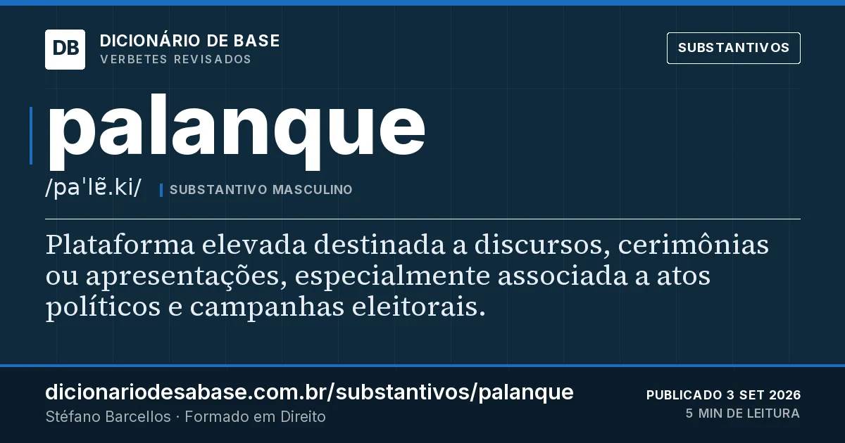 Cartão do verbete palanque: Plataforma elevada destinada a discursos, cerimônias ou apresentações, especialmente associada a atos políticos e…