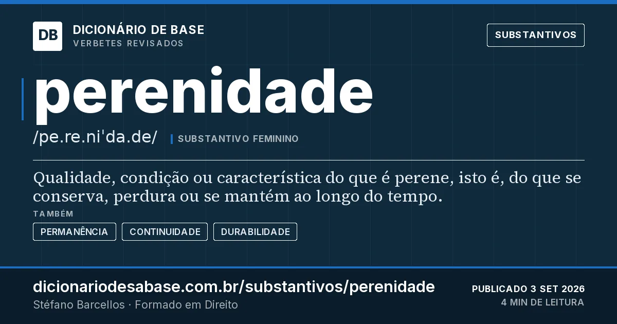 Cartão do verbete perenidade: Qualidade, condição ou característica do que é perene, isto é, do que se conserva, perdura ou se mantém ao longo do…