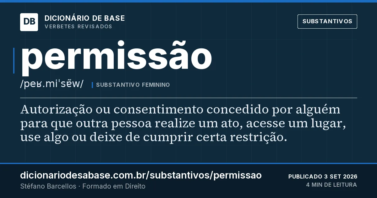Cartão do verbete permissão: Autorização ou consentimento concedido por alguém para que outra pessoa realize um ato, acesse um lugar, use algo ou…