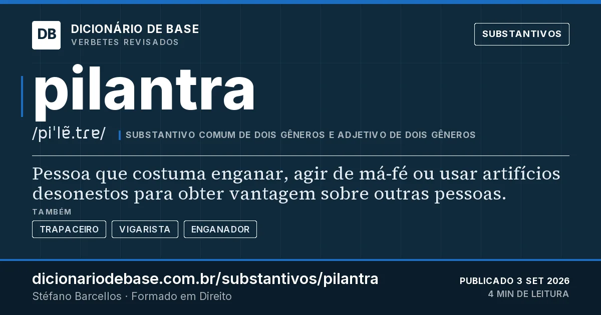 Cartão do verbete pilantra: Pessoa que costuma enganar, agir de má-fé ou usar artifícios desonestos para obter vantagem sobre outras pessoas.