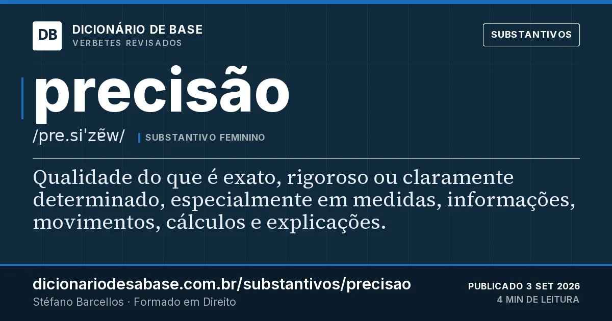 Cartão do verbete precisão: Qualidade do que é exato, rigoroso ou claramente determinado, especialmente em medidas, informações, movimentos…