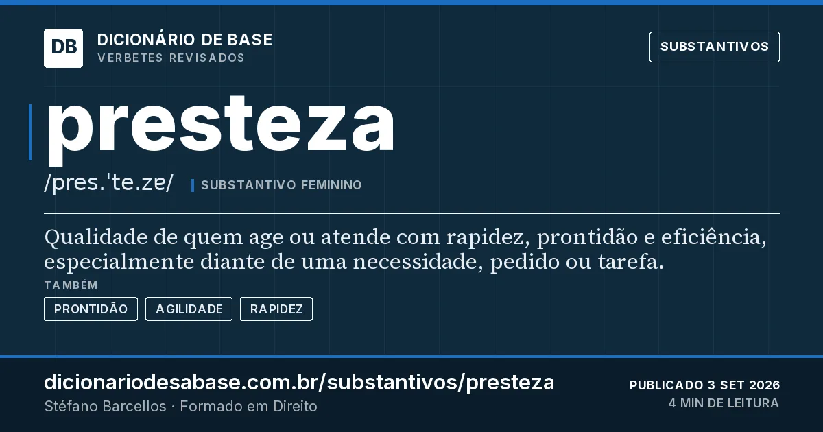 Cartão do verbete presteza: Qualidade de quem age ou atende com rapidez, prontidão e eficiência, especialmente diante de uma necessidade, pedido ou…