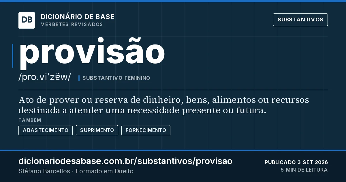 Cartão do verbete provisão: Ato de prover ou reserva de dinheiro, bens, alimentos ou recursos destinada a atender uma necessidade presente ou…