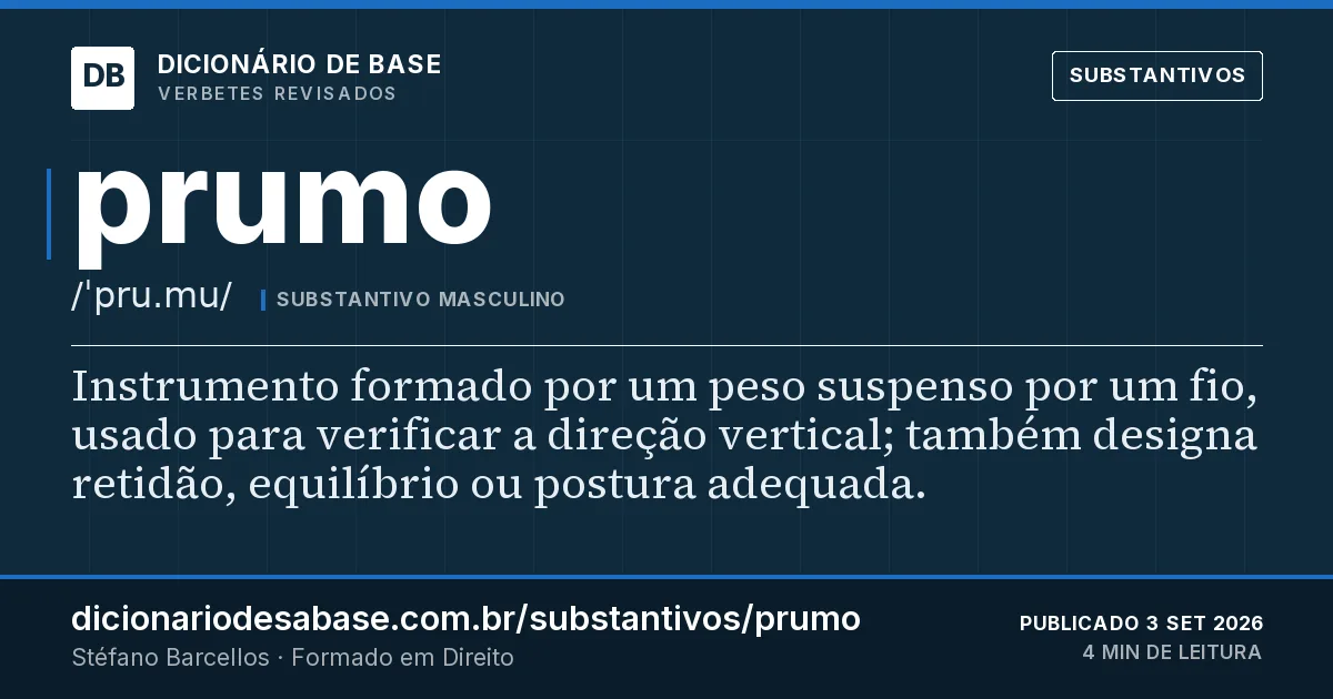 Cartão do verbete prumo: Instrumento formado por um peso suspenso por um fio, usado para verificar a direção vertical; também designa retidão…