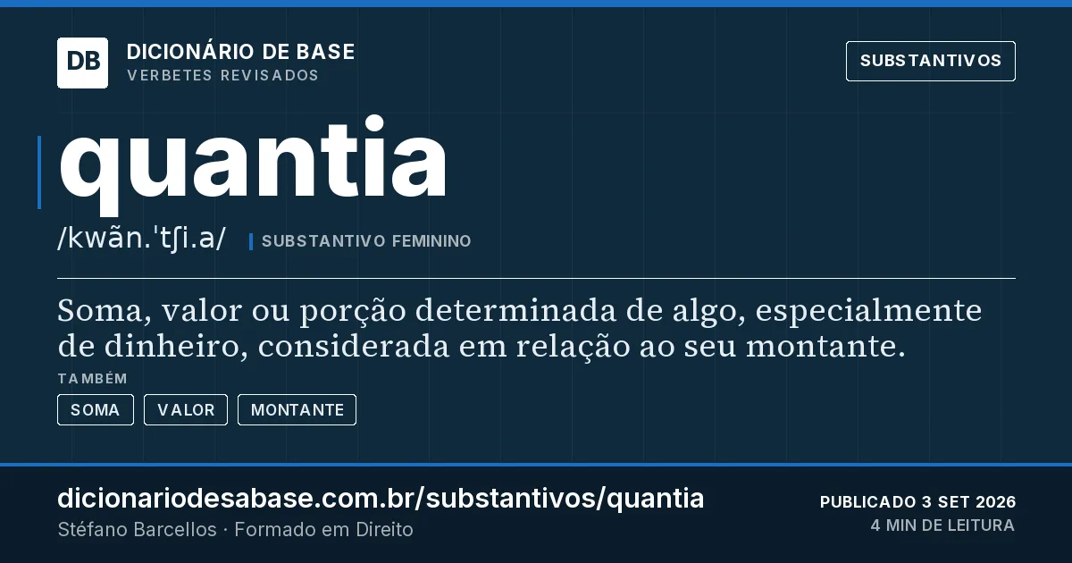Cartão do verbete quantia: Soma, valor ou porção determinada de algo, especialmente de dinheiro, considerada em relação ao seu montante.