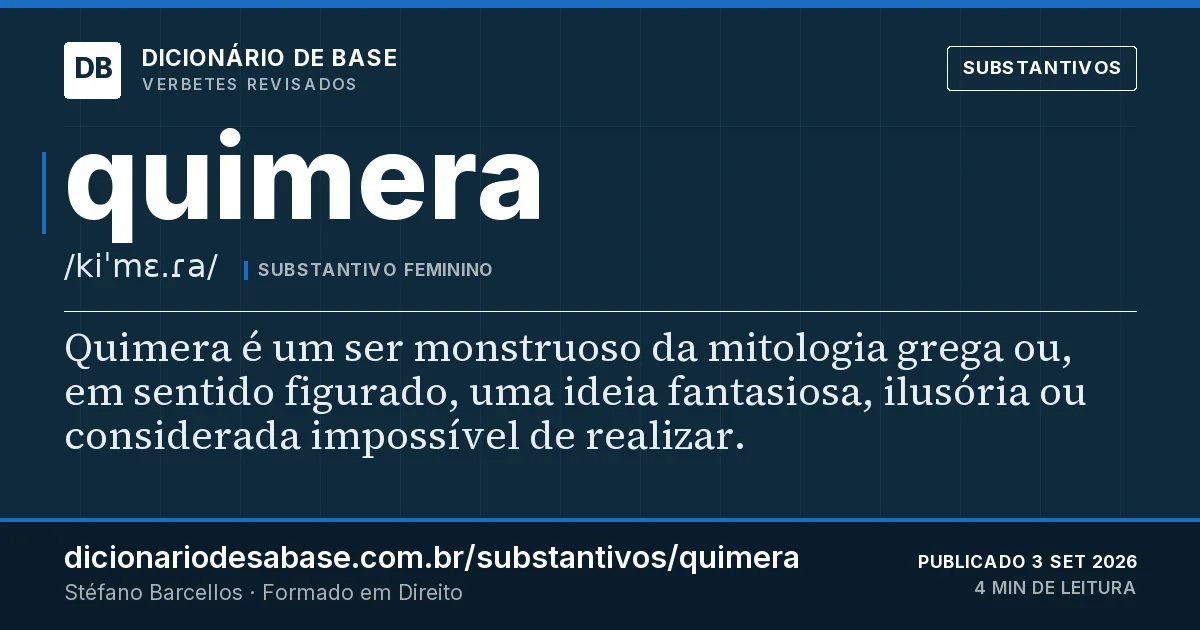 Cartão do verbete quimera: Quimera é um ser monstruoso da mitologia grega ou, em sentido figurado, uma ideia fantasiosa, ilusória ou considerada…
