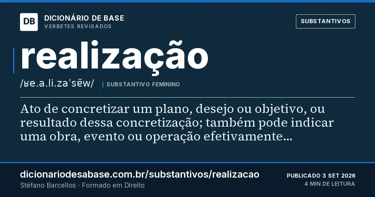 Cartão do verbete realização: Ato de concretizar um plano, desejo ou objetivo, ou resultado dessa concretização; também pode indicar uma obra, evento…