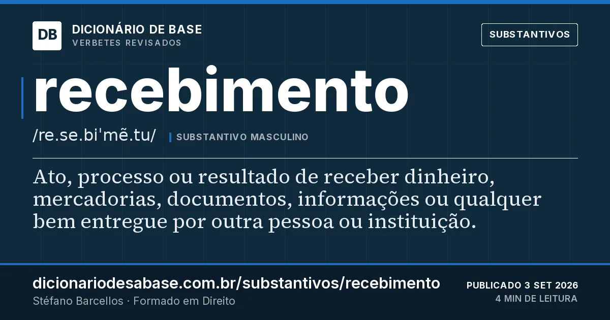 Cartão do verbete recebimento: Ato, processo ou resultado de receber dinheiro, mercadorias, documentos, informações ou qualquer bem entregue por outra…