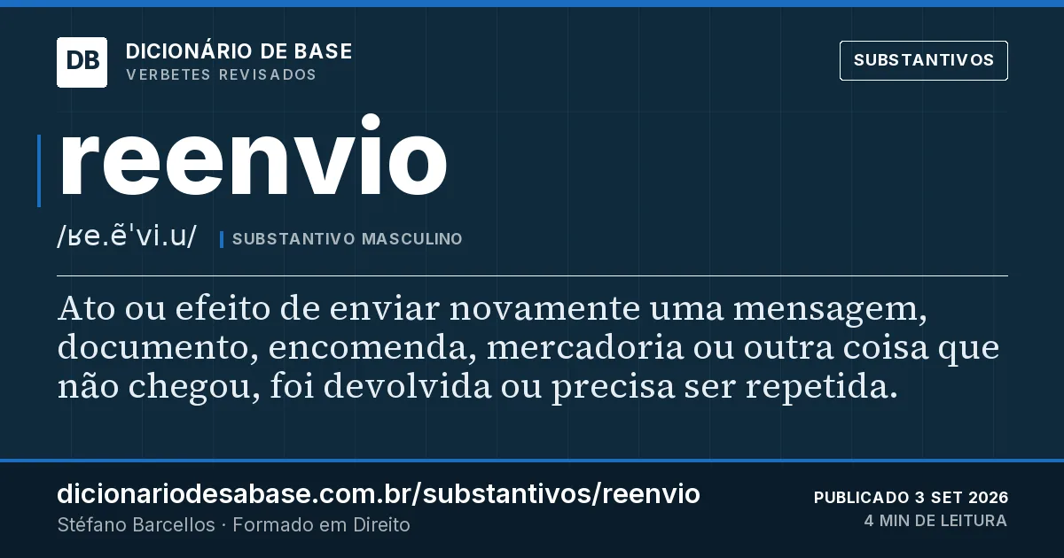 Cartão do verbete reenvio: Ato ou efeito de enviar novamente uma mensagem, documento, encomenda, mercadoria ou outra coisa que não chegou, foi…