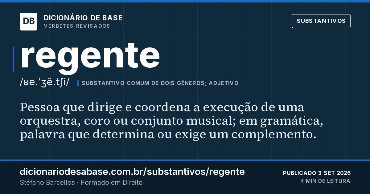 Cartão do verbete regente: Pessoa que dirige e coordena a execução de uma orquestra, coro ou conjunto musical; em gramática, palavra que determina…