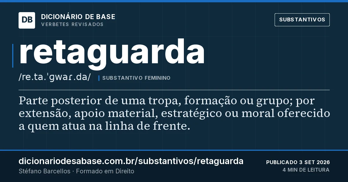Cartão do verbete retaguarda: Parte posterior de uma tropa, formação ou grupo; por extensão, apoio material, estratégico ou moral oferecido a quem…