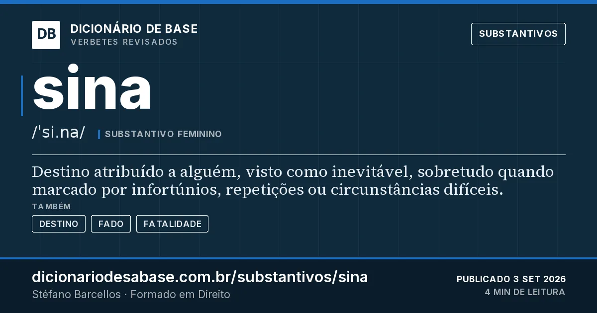 Cartão do verbete sina: Destino atribuído a alguém, visto como inevitável, sobretudo quando marcado por infortúnios, repetições ou…
