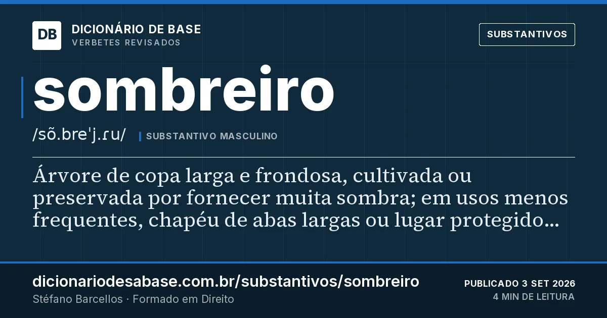 Cartão do verbete sombreiro: Árvore de copa larga e frondosa, cultivada ou preservada por fornecer muita sombra; em usos menos frequentes, chapéu de…