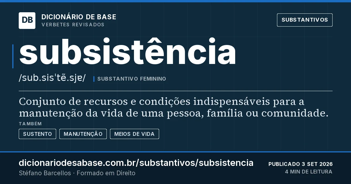 Cartão do verbete subsistência: Conjunto de recursos e condições indispensáveis para a manutenção da vida de uma pessoa, família ou comunidade.