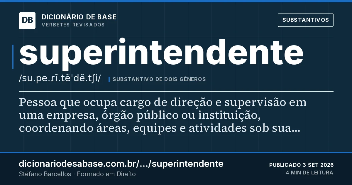 Cartão do verbete superintendente: Pessoa que ocupa cargo de direção e supervisão em uma empresa, órgão público ou instituição, coordenando áreas, equipes…