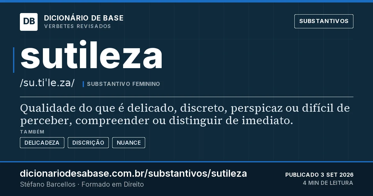 Cartão do verbete sutileza: Qualidade do que é delicado, discreto, perspicaz ou difícil de perceber, compreender ou distinguir de imediato.