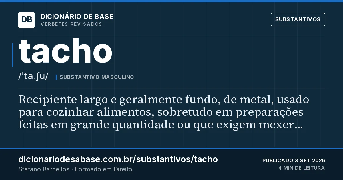 Cartão do verbete tacho: Recipiente largo e geralmente fundo, de metal, usado para cozinhar alimentos, sobretudo em preparações feitas em grande…