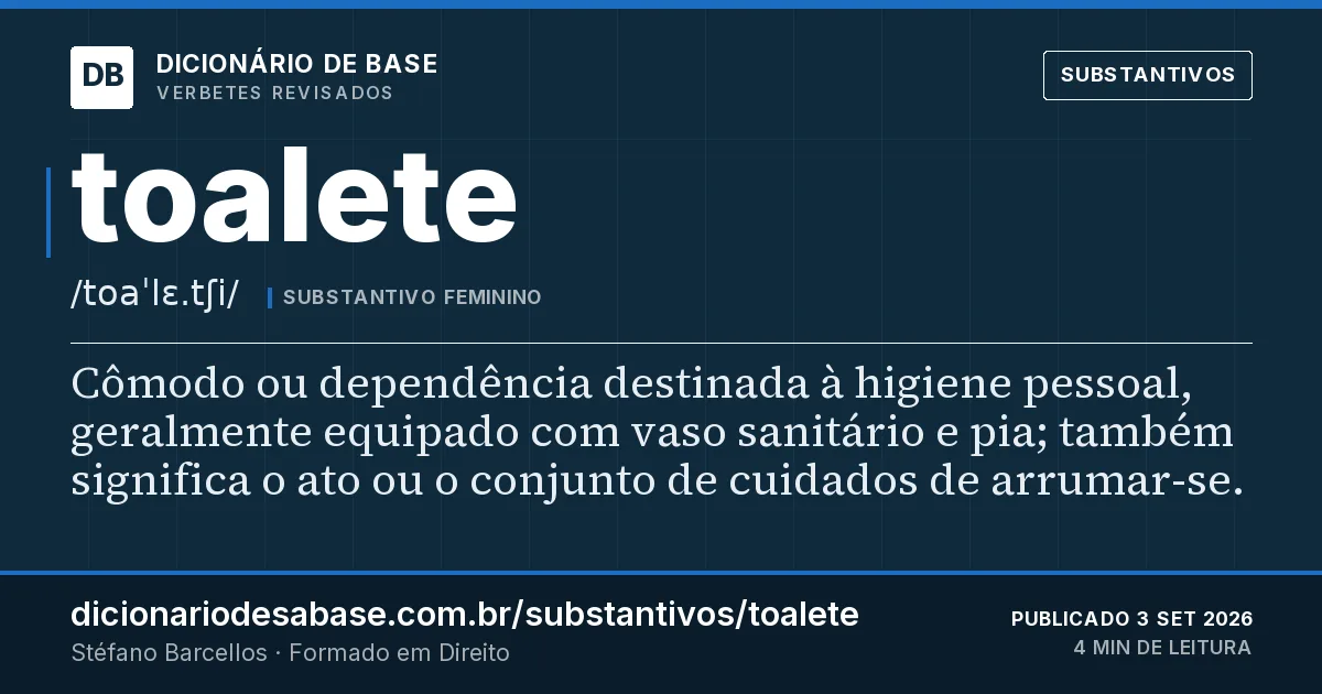Cartão do verbete toalete: Cômodo ou dependência destinada à higiene pessoal, geralmente equipado com vaso sanitário e pia; também significa o ato…