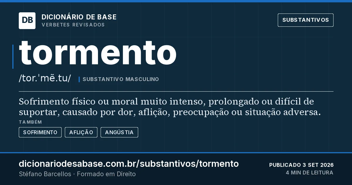 Cartão do verbete tormento: Sofrimento físico ou moral muito intenso, prolongado ou difícil de suportar, causado por dor, aflição, preocupação ou…