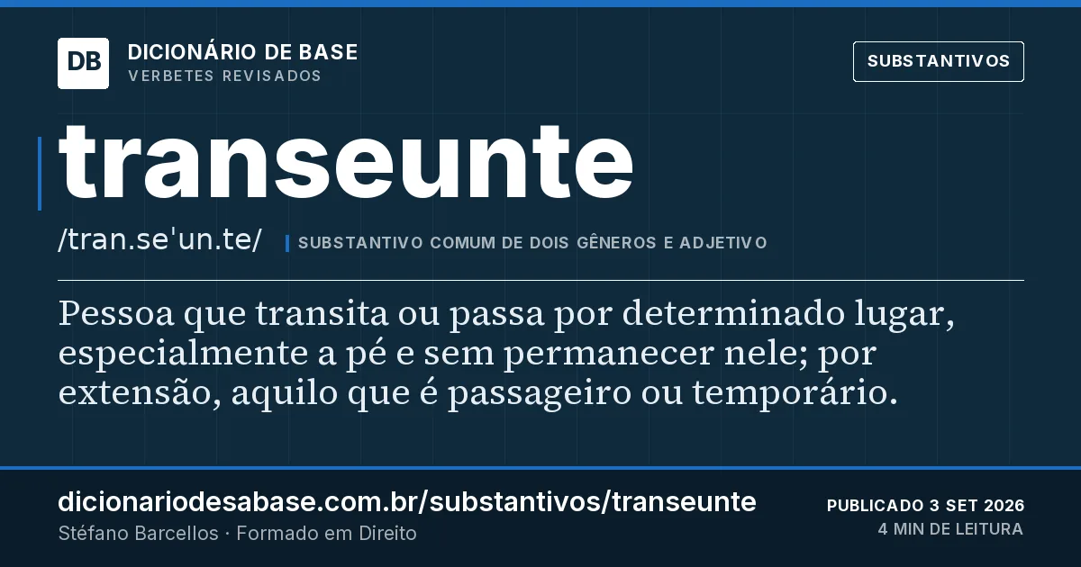 Cartão do verbete transeunte: Pessoa que transita ou passa por determinado lugar, especialmente a pé e sem permanecer nele; por extensão, aquilo que…