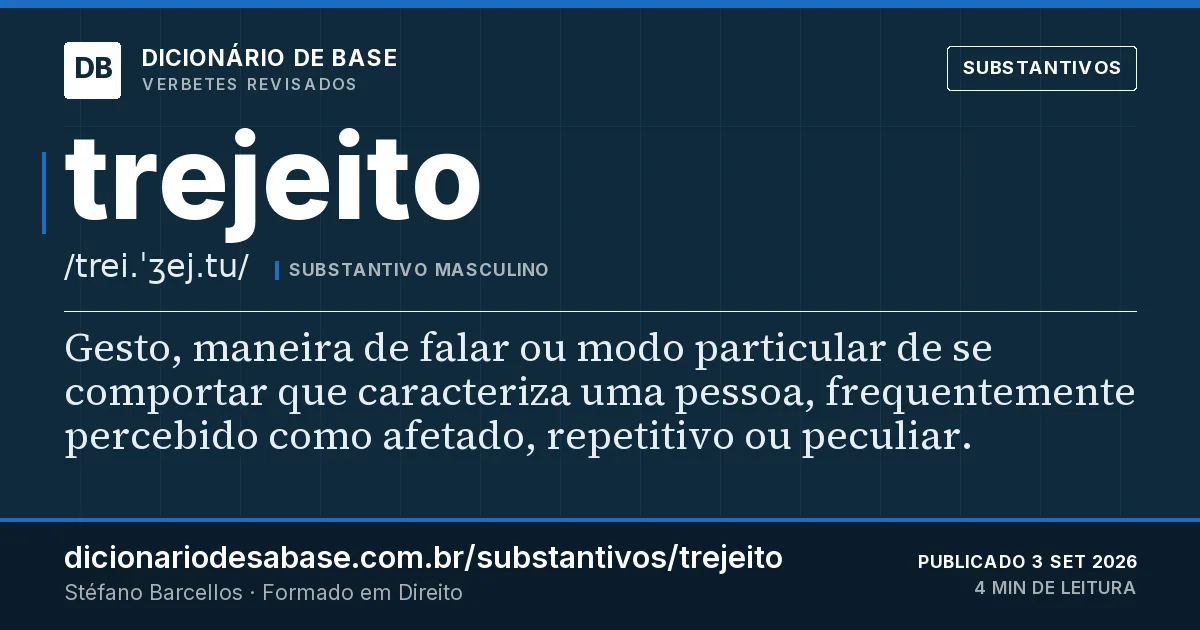 Cartão do verbete trejeito: Gesto, maneira de falar ou modo particular de se comportar que caracteriza uma pessoa, frequentemente percebido como…