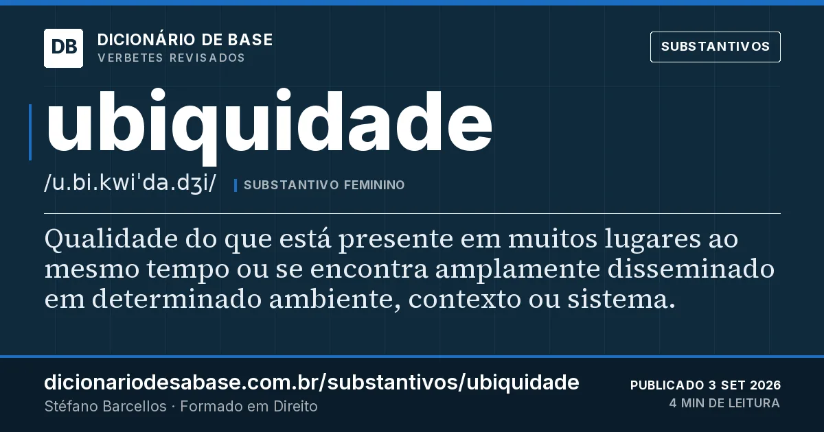Cartão do verbete ubiquidade: Qualidade do que está presente em muitos lugares ao mesmo tempo ou se encontra amplamente disseminado em determinado…