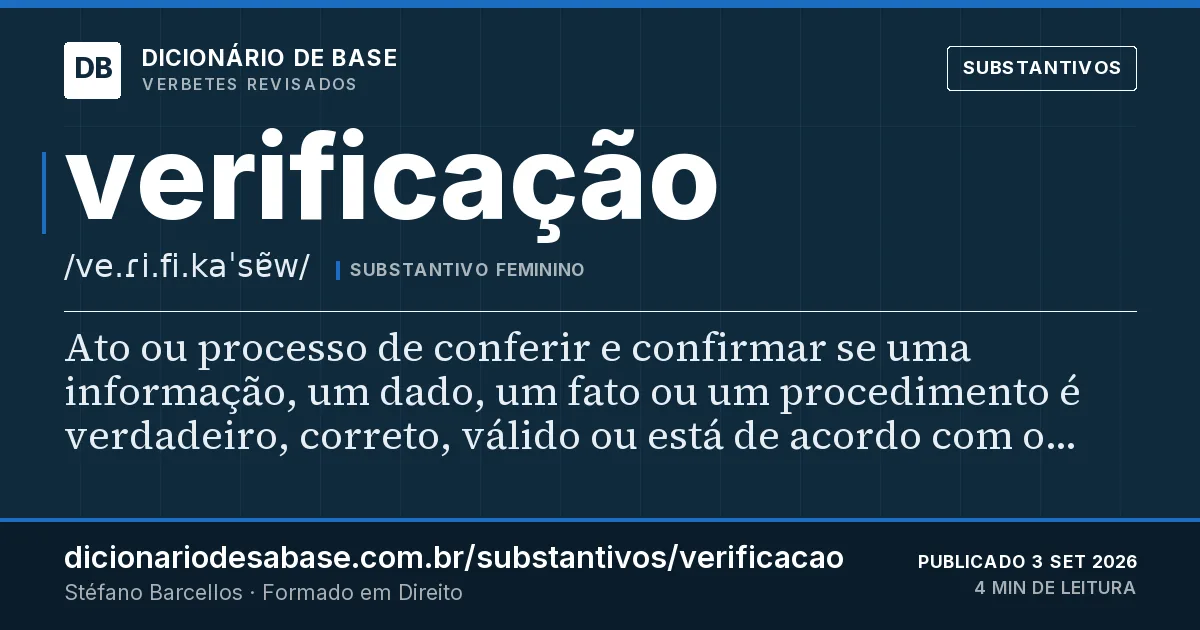 Cartão do verbete verificação: Ato ou processo de conferir e confirmar se uma informação, um dado, um fato ou um procedimento é verdadeiro, correto…