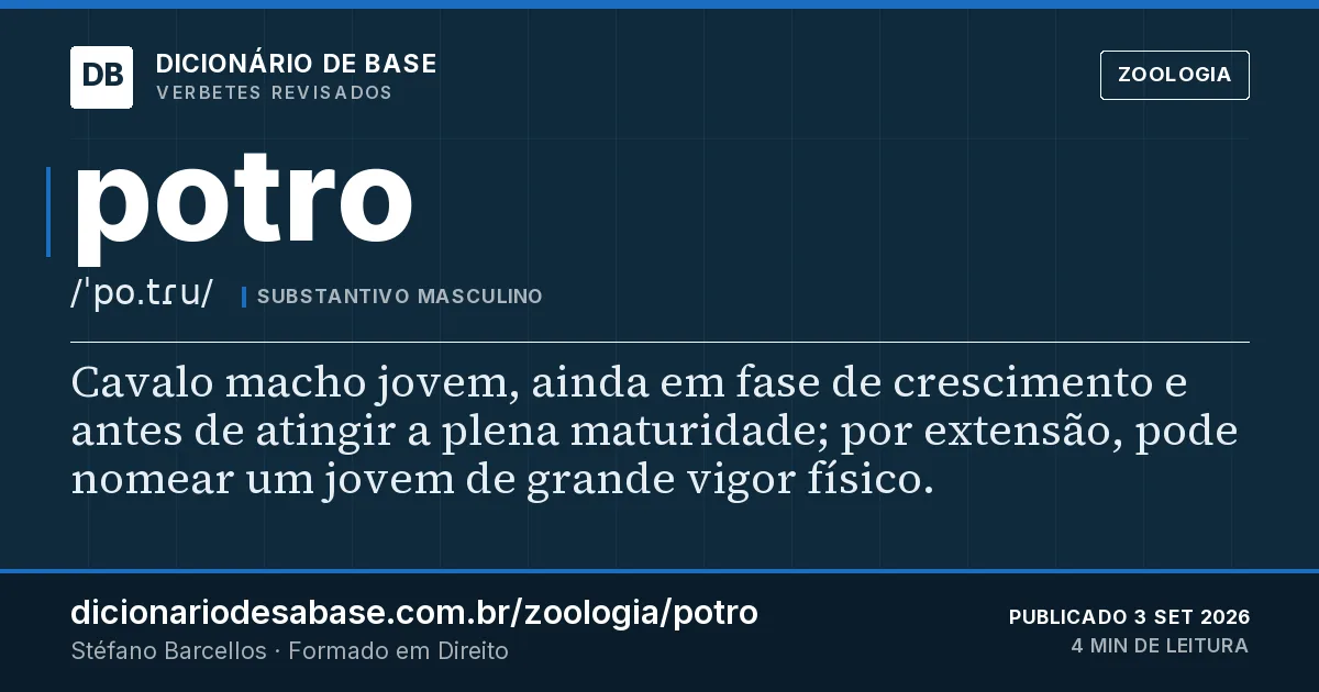Cartão do verbete potro: Cavalo macho jovem, ainda em fase de crescimento e antes de atingir a plena maturidade; por extensão, pode nomear um…